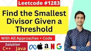 Find the Smallest Divisor Given a Threshold | Leetcode Solution 1283 | C++, Java Solutions
