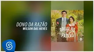 Wilson das Neves - Dono da Razão (Orgulho e Paixão) [Áudio Oficial]