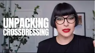 What Crossdressing Really Is (and Isn't)