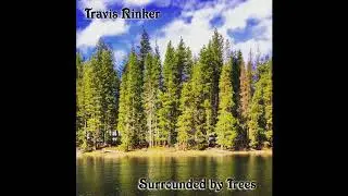 Surrounded By Trees- Travis Rinker(Full Album)