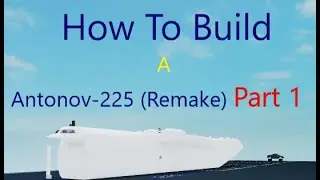 How To Build an Antonov-225 (Remake) on (Plane Crazy) Roblox Part 1