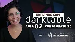 [Editando com Darktable] Seleção, Exposição e Curvas - Aula 02
