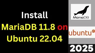 Install MariaDB 11.8 on Ubuntu 22.04 in 10 Minutes! (Step-by-Step Guide) | 2025 Updated