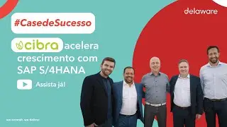 Cibra acelera crescimento com SAP S/4HANA Cloud em parceria com a delaware | Projeto BLUEFIELD™
