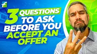 3 Questions To Ask BEFORE You Accept An Offer on Your Property