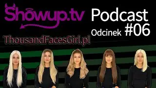 Showup Podcast 06 - ThousandFacesGirl - świeżynka opowiada początkach camgirl i produkcji wideo