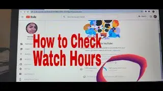 TIPS|How to Check Watch Hours on Youtube Channel|Using a Laptop