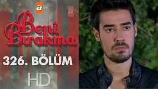 Beni Bırakma 326. Bölüm