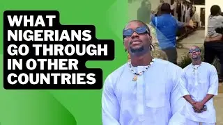 What Nigerians go through in other countries | VeryDarkMan