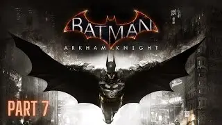Batman Arkham Knight Gameplay First Walkthrough PS5 Part 7