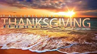 It All Comes Down To THANKSGIVING!