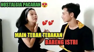 NOSTALGIA PACARAN!! MAIN TEBAK TEBAKAN SAMA ISTRI, JOMBLO AUTO BAPER😁😍😍 #baper