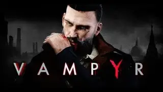 Прохождение Vampyr - Часть 5:Шантаж в Уайтчепеле