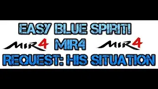 Easy Blue Spirit MIR4 - Request: His Situation