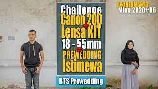 cara FOTO PREWEDDING dengan Lensa Kit 18 55mm dan kamera 20D JADUL Hasil ISTIMEWAH [vlog 2020#06]