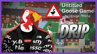 He got that DRIP | Untitled Goose Game Part 2 The End