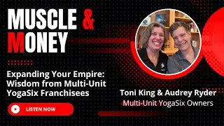 Expanding Your Empire: Wisdom from Multi-Unti YogaSix Franchisees Audrey Ryder and Toni King