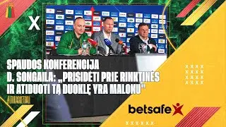 Darius Songaila: „Prisidėti prie rinktinės ir atiduoti tą duoklę yra malonu" | Spaudos konferencija