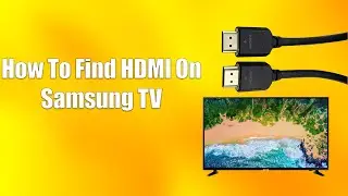 How To Find HDMI On Samsung TV
