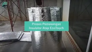[Insulation] Pemasangan peredam EcoTouch di atap rumah