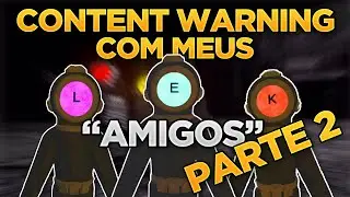 CONTENT WARNING COM O LUCAS E O KAPP - PARTE 2