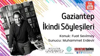 Gaziantep İkindi Söyleşileri | Fuat Sevimay (B01)