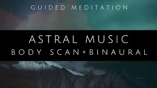 Guided Body Sweep + Relaxing Music and Binaural Beats 4Hz for Astral Projection