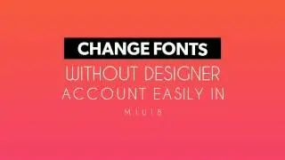 Change Fonts Without Designer Account In MIUI8 Without Root