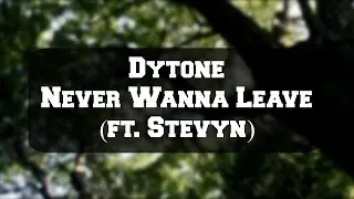 Dytone - Never Wanna Leave (ft. Stevyn)