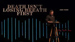 Death Isn't Losing Breath First | Joey Todd