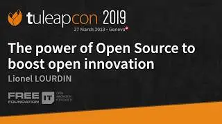 The power of Open Source to boost open innovation - Free IT Foundation - TuleapCon 2019