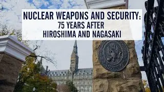 SFS Online & On Topic | Nuclear Weapons and Security: 75 Years after Hiroshima and Nagasaki