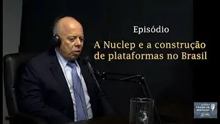 A Nuclep e a construção de plataformas no Brasil