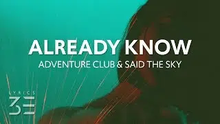 Adventure Club & Said The Sky - Already Know (Lyrics) feat. Caly Bevier