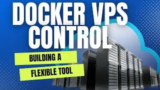 Building a Flexible Tool For Docker VPS Control