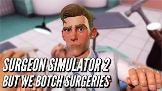 Surgeon Simulator 2 But We Botch Surgeries [Surgeon Simulator 2 gameplay]