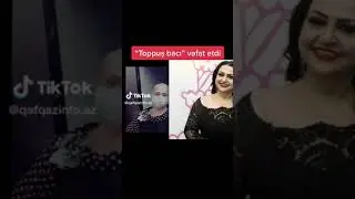 Toppuş baci vefat etdi #xeberler #xeber #azadazerbaycan #bakutv #xezertv #shortvideo #short #reels