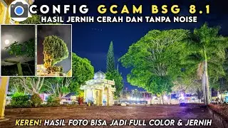 FOTO MALAM JADI JERNIH DAN PENUH WARNA | GCAM BSG 8.1 CONFIG PIXEL