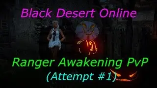 Black Desert Online - Learning Ranger Awakening PvP # 1