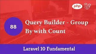 Laravel 10 Fundamental [Part 88] - Query Builder - Group By with Count