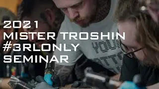 2021 #3RLONLY Tattoo Seminar by MISTER TROSHIN