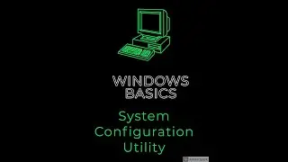 Windows Operating System Basics: System Configuration Utility: Good to know concepts
