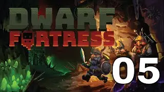 Let's Play Dwarf Fortress|  New Player Plays | Steel Industry | 05