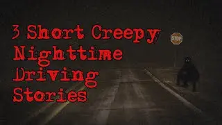 3 (Short) Creepy True Night Drive Horror Stories