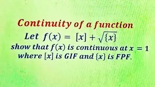 Continuity of functions|| A combination of greatest Integer Function and fractional part function||