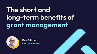 The short and long-term benefits of grant management | Dan Pritchard | SurePact
