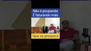 Não é poupando que se prospera ,é faturando mais. Concorda?