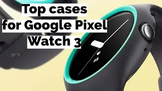 Best Cases for Google Pixel Watch 3 45mm/41mm