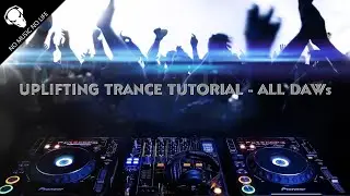 FL Studio - Uplifting Trance Tutorial - How to make Uplifting Trance