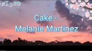 Cake - Melanie Martinez (lyrics)